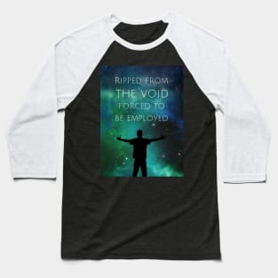 Ripped from the void Baseball T-Shirt